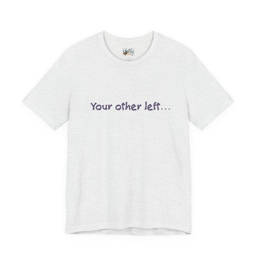 Funny "Your other left..." T-Shirt — Humorous Directional Tee