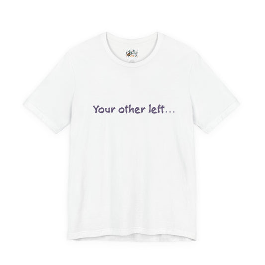 Funny "Your other left..." T-Shirt — Humorous Directional Tee