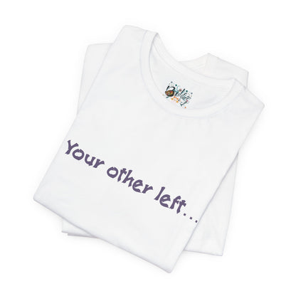 Funny "Your other left..." T-Shirt — Humorous Directional Tee
