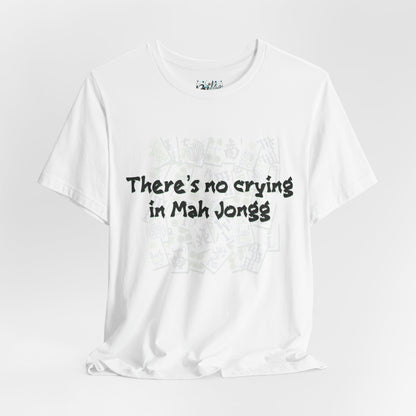 Mah Jongg T-Shirt — "There's No Crying in Mah Jongg" Funny Game Night Tee