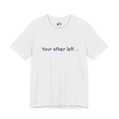 Funny "Your other left..." T-Shirt — Humorous Directional Tee
