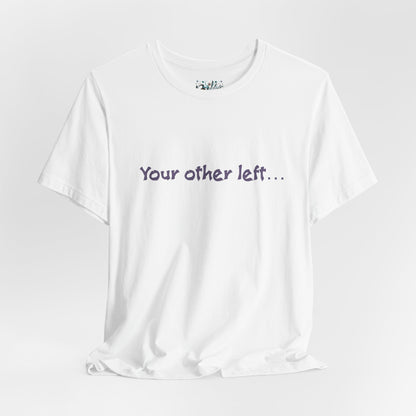 Funny "Your other left..." T-Shirt — Humorous Directional Tee