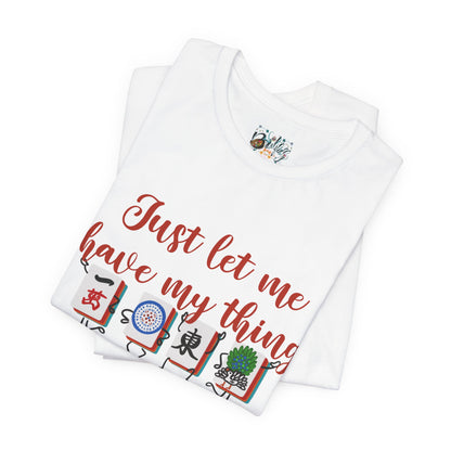 Just Let Me Have My Thing Tee — Funny Mahjong Lover T‑Shirt